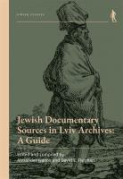 Jewish Documentary Sources in Lviv Archives. Autor: red. Alexander Ivanov, David E. Fishman. SmakLiter.pl Okładka książki Jewish Documentary Sources in Lviv Archives
