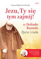 Jezu, Ty się tym zajmij! o. Dolindo Ruotolo. Życie i cuda wyd. 4. Autor: Joanna Bątkiewicz-Brożek. SmakLiter.pl Okładka książki Jezu, Ty się tym zajmij! o. Dolindo Ruotolo. Życie i cuda wyd. 4