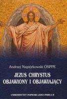 Jezus Chrystus objawiony i objawiający. Autor: Andrzej Napiórkowski OSPPE. SmakLiter.pl Okładka książki Jezus Chrystus objawiony i objawiający