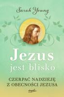 Jezus jest blisko.  Czerpać nadzieję z obecności Jezusa wyd. 2. Autor: Sarah Young. SmakLiter.pl Okładka książki Jezus jest blisko.  Czerpać nadzieję z obecności Jezusa wyd. 2