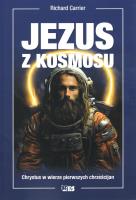 Jezus z kosmosu. Chrystys w wierze pierwszych chrześcijan. Autor: Carrier Richard. SmakLiter.pl Okładka książki Jezus z kosmosu. Chrystys w wierze pierwszych chrześcijan