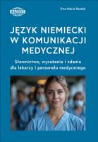Język niemiecki w komunikacji medycznej. Słownictwo, wyrażenia i zdania dla lekarzy i personelu medycznego. Autor: Ewa Maria Rostek. SmakLiter.pl Okładka książki Język niemiecki w komunikacji medycznej. Słownictwo, wyrażenia i zdania dla lekarzy i personelu medycznego