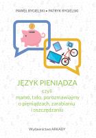 Język pieniądza, czyli mamo, tato, porozmawiajmy o pieniądzach, zarabianiu i oszczędzaniu. Autor: Rygielski Paweł, Rygielski Patryk. SmakLiter.pl Okładka książki Język pieniądza, czyli mamo, tato, porozmawiajmy o pieniądzach, zarabianiu i oszczędzaniu