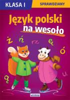 Język polski na wesoło. Sprawdziany. Klasa I. Autor: Guzowska Beata, Kowalska Iwona, Wrocławska Agnieszka. SmakLiter.pl Okładka książki Język polski na wesoło. Sprawdziany. Klasa I