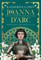Joanna dArc. Dziewczyna, wojowniczka, heretyczka. Autor: Chen Katherine J., Adriana Celińska. SmakLiter.pl Okładka książki Joanna dArc. Dziewczyna, wojowniczka, heretyczka