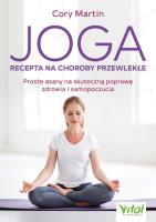 Joga - recepta na choroby przewlekłe. Autor: MARTIN CORY. SmakLiter.pl Okładka książki Joga - recepta na choroby przewlekłe