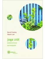 Joga ziół. Ziołolecznictwo ajurwedyjskie. Autor: Frawley David, Vasant Lad. SmakLiter.pl Okładka książki Joga ziół. Ziołolecznictwo ajurwedyjskie