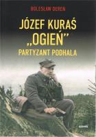 Józef Kurać ''Ogień'' Partyzant Podhala. Autor: Dereń Bolesław. SmakLiter.pl Okładka książki Józef Kurać ''Ogień'' Partyzant Podhala