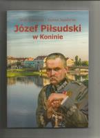 Józef Piłsudski w Koninie. Autor: Jacek Wiśniewski, Szymon Jagodziński. SmakLiter.pl Okładka książki Józef Piłsudski w Koninie