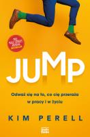Jump. Odważ się na to, co cię przeraża w pracy i w życiu. Autor: Kim Perell. SmakLiter.pl Okładka książki Jump. Odważ się na to, co cię przeraża w pracy i w życiu