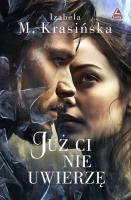 Już Ci nie uwierzę. Autor: Izabela M. Krasińska. SmakLiter.pl Okładka książki Już Ci nie uwierzę