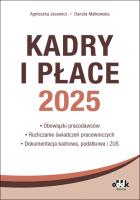 Kadry i Płace 2025 obowiązki pracodawców, rozliczanie świadczeń pracowniczych, dokumentacja kadrowa. Autor: Jacewicz Agnieszka, Małkowska Danuta. SmakLiter.pl Okładka książki Kadry i Płace 2025 obowiązki pracodawców, rozliczanie świadczeń pracowniczych, dokumentacja kadrowa