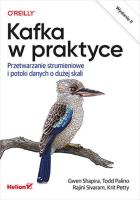 Kafka w praktyce. Przetwarzanie strumieniowe...w.2. Autor: Gwen Shapira, Todd Palino, Rajini Sivaram. SmakLiter.pl Okładka książki Kafka w praktyce. Przetwarzanie strumieniowe...w.2