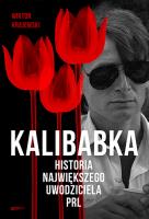 Kalibabka. Historia największego uwodziciela PRL. Autor: Wiktor Krajewski. SmakLiter.pl Okładka książki Kalibabka. Historia największego uwodziciela PRL