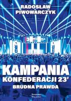 Kampania Konfederacji '23. Brudna prawda. Autor: Piwowarczyk Radosław. SmakLiter.pl Okładka książki Kampania Konfederacji '23. Brudna prawda