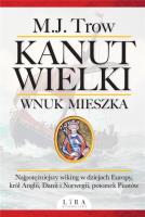 Kanut Wielki. Wnuk Mieszka. Autor: Trow M.J.. SmakLiter.pl Okładka książki Kanut Wielki. Wnuk Mieszka