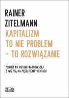 Kapitalizm to nie problem - to rozwiązanie. Autor: Rainer Zitelmann. SmakLiter.pl Okładka książki Kapitalizm to nie problem - to rozwiązanie