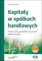 Kapitały w spółkach handlowych Praktyczny poradnik z wzorami dokumentów (z suplementem elektroniczn. Autor: Koralewski Michał. SmakLiter.pl Okładka książki Kapitały w spółkach handlowych Praktyczny poradnik z wzorami dokumentów (z suplementem elektroniczn