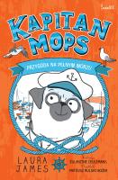 Kapitan Mops Tom 1 Przygoda na pełnym morzu. Autor: James Laura. SmakLiter.pl Okładka książki Kapitan Mops Tom 1 Przygoda na pełnym morzu