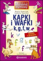 Kapki i wafki k, g, f, w. Zabawy z głoskami. Autor: Dawczak Beata, Spychał Izabela, Krzysztof Spychał. SmakLiter.pl Okładka książki Kapki i wafki k, g, f, w. Zabawy z głoskami