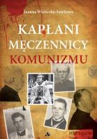 Kapłani męczennicy komunizmu. Autor: Joanna Wieliczka-Szarkowa. SmakLiter.pl Okładka książki Kapłani męczennicy komunizmu
