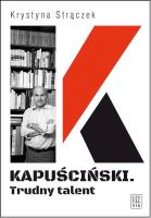 Kapuściński. Trudny talent. Autor: Krystyna Strączek. SmakLiter.pl Okładka książki Kapuściński. Trudny talent