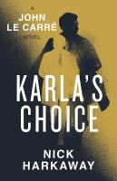 Karla's Choice. Autor: Harkaway, Nick, le Carré, John. SmakLiter.pl Okładka książki Karla's Choice