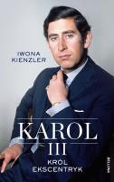 Karol III. Król ekscentryk. Autor: Iwona Kienzler. SmakLiter.pl Okładka książki Karol III. Król ekscentryk