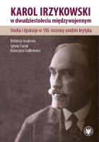 Karol Irzykowski w dwudziestoleciu międzywojennym. Studia i dyskusje w 150. rocznicę urodzin krytyka. Autor: red. Sylwa Panek, Sadkowska Katarzyna. SmakLiter.pl Okładka książki Karol Irzykowski w dwudziestoleciu międzywojennym. Studia i dyskusje w 150. rocznicę urodzin krytyka