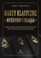 Karty klasyczne – wróżenie i magia. Odkryj sekrety najpopularniejszej talii kart i sam kształtuj swoje przeznaczenie. Autor: Alaric Albertsson. SmakLiter.pl Okładka książki Karty klasyczne – wróżenie i magia. Odkryj sekrety najpopularniejszej talii kart i sam kształtuj swoje przeznaczenie