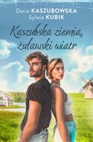 Kaszubska ziemia żuławski wiatr. Autor: Kaszubowska Daria, Sylwia Kubik. SmakLiter.pl Okładka książki Kaszubska ziemia żuławski wiatr