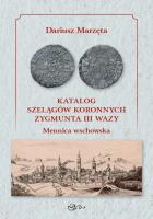 Okładka książki Katalog szelągów koronnych Zygmunta III Wazy Mennica wschowska / Galeria u Marzęty