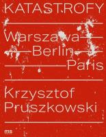Okładka książki Katastrofy. Warszawa - Berlin - Paris
