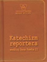 Katechizm reportera według Jana Pawła II Wydanie II. Autor: Miller Marek. SmakLiter.pl Okładka książki Katechizm reportera według Jana Pawła II Wydanie II