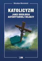Katolicyzm jako ideologia autorytarnej władzy. Autor: Woroniecki Mirosław. SmakLiter.pl Okładka książki Katolicyzm jako ideologia autorytarnej władzy