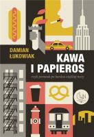Kawa i papieros czyli poranek po bardzo ciężkiej... Autor: Damian Łukowiak. SmakLiter.pl Okładka książki Kawa i papieros czyli poranek po bardzo ciężkiej..