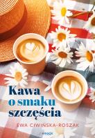 Kawa o smaku szczęścia. Autor: Ciwińska-Roszak Ewa. SmakLiter.pl Okładka książki Kawa o smaku szczęścia