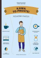 Kawa. To proste! Przewodnik kawosza. Autor: Racineux Sebastien, Chung-Leng Tran. SmakLiter.pl Okładka książki Kawa. To proste! Przewodnik kawosza
