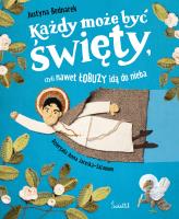 Każdy może być święty, czyli nawet łobuzy idą do nieba. Autor: Justyna Bednarek. SmakLiter.pl Okładka książki Każdy może być święty, czyli nawet łobuzy idą do nieba