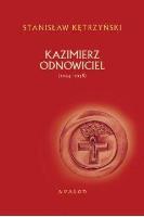 Kazimierz Odnowiciel 1034-1058. Autor: Kętrzyński Stanisław. SmakLiter.pl Okładka książki Kazimierz Odnowiciel 1034-1058