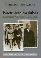 Kazimierz Świtalski. Biografia polit. 1886-1962. Autor: Tomasz Serwatka. SmakLiter.pl Okładka książki Kazimierz Świtalski. Biografia polit. 1886-1962
