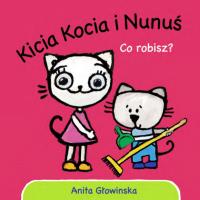 Kicia Kocia i Nunuś. Co robisz?. Autor: Anita Głowińska. SmakLiter.pl Okładka książki Kicia Kocia i Nunuś. Co robisz?