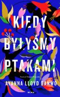 Kiedy byłyśmy ptakami. Autor: Banwo Ayanna Lloyd. SmakLiter.pl Okładka książki Kiedy byłyśmy ptakami