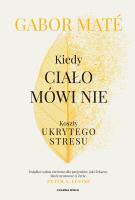 Kiedy ciało mówi nie. Koszty ukrytego stresu. Autor: Gabor Mate. SmakLiter.pl Okładka książki Kiedy ciało mówi nie. Koszty ukrytego stresu