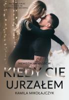 Kiedy cię ujrzałem. Autor: Kamila Mikołajczyk. SmakLiter.pl Okładka książki Kiedy cię ujrzałem
