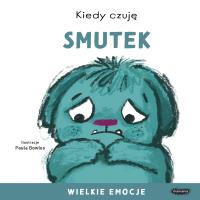 Kiedy czuję smutek. Wielkie emocje. Autor: Bowles Paula. SmakLiter.pl Okładka książki Kiedy czuję smutek. Wielkie emocje
