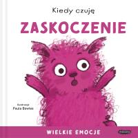 Kiedy czuję zaskoczenie. Wielkie emocje. Autor: Bowles Paula. SmakLiter.pl Okładka książki Kiedy czuję zaskoczenie. Wielkie emocje