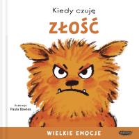 Kiedy czuję złość. Wielkie emocje. Autor: Bowles Paula. SmakLiter.pl Okładka książki Kiedy czuję złość. Wielkie emocje