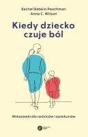 Kiedy dziecko czuje ból. Autor: Rabkin Peachman Rachel, Wilson Anna C.. SmakLiter.pl Okładka książki Kiedy dziecko czuje ból