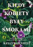 Kiedy kobiety były smokami. Autor: Kelly Barnhill. SmakLiter.pl Okładka książki Kiedy kobiety były smokami